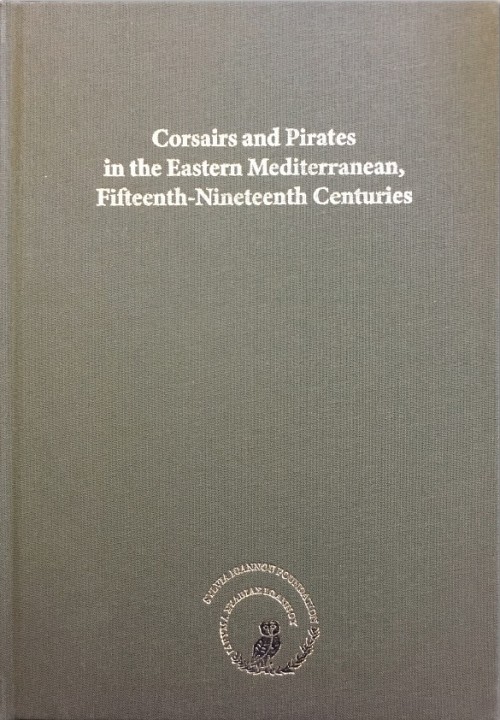 Corsairs and Pirates in the Eastern Mediterranean, Fifteenth-Nineteenth Centuries