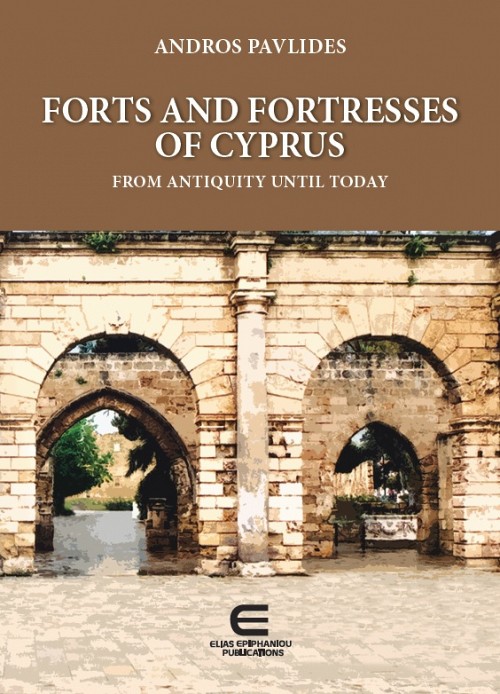 Forts and Fortresses of Cyprus: From Antiquity Until Today